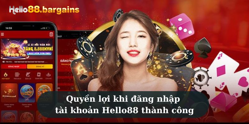 Đăng Nhập Hello88 – Truy Cập Tài Khoản Nhanh, An Toàn 2026 4 Quyền lợi khi đăng nhập tài khoản Hello88 thành công